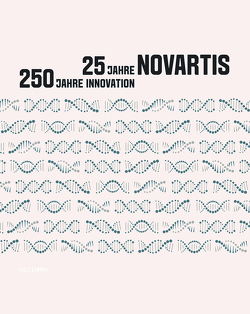 25 Jahre Novartis – 250 Jahre Innovation von Billod,  Carole, Dettwiler,  Walter, Gafner,  Philipp, Hoegger,  Daniela, Reinhardt,  Jörg