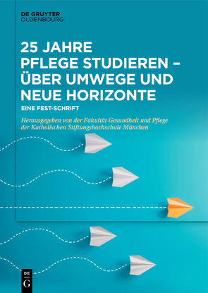 25 Jahre Pflege studieren – Über Umwege und neue Horizonte von Fakultät für Pflege und Gesundheit