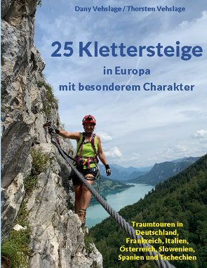 25 Klettersteige in Europa mit besonderem Charakter von Vehslage,  Dany, Vehslage,  Thorsten