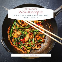 25 leckere Wok-Rezepte von Lundqvist,  Mattis