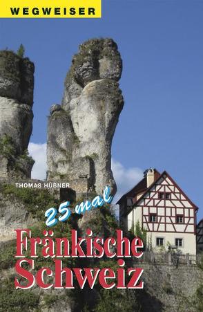 25 mal Fränkische Schweiz von Hübner,  Thomas