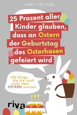 25 Prozent aller Kinder glauben, dass an Ostern der Geburtstag des Osterhasen gefeiert wird von Freitag,  Karl