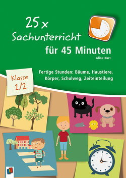 25 x Sachunterricht für 45 Minuten – Klasse 1/2 von Kurt,  Aline