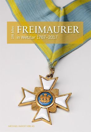 250 Jahre Freimaurer in Wetzlar 1667-2017 von Eichler,  Anja