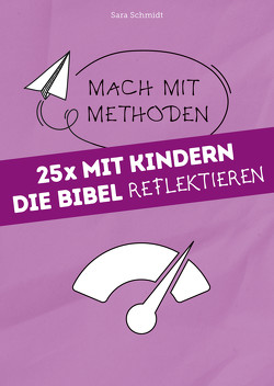 25x mit Kindern die Bibel reflektieren von Schmidt,  Sara