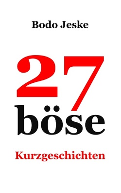 27 böse Kurzgeschichten von Jeske,  Bodo