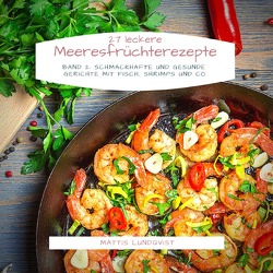 27 Leckere Meeresfrüchterezepte – Band 2 von Lundqvist,  Mattis