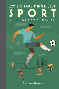 299 schlaue Dinge über Sport, die jedes Kind wissen sollte von Beune,  Andreas, Capsa,  Willi