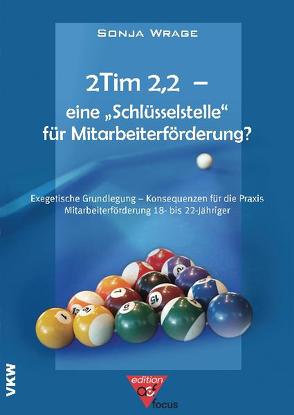 2Tim 2,2 – eine ‚Schlüsselstelle’ für Mitarbeiterförderung? von Akademie für christliche Führungskräfte, Wrage,  Sonja