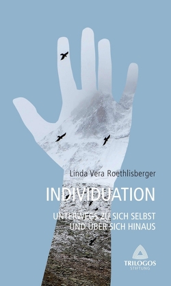 3 Individuation – Unterwegs zu sich selbst und über sich hinaus von Roethlisberger,  Linda Vera