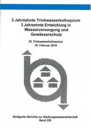 3 Jahrzehnte Trinkwasserkolloquium 3 Jahrzehnte Entwicklung in Wasserversorgung und Gewässerschutz