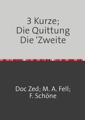 3 Kurze; Die Quittung von Fell,  Mathias A., Schöne,  Franziska, Zed,  Doc