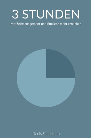 3 Stunden: Mit Zeitmanagement und Effizienz mehr erreichen von Sandman,  Denis