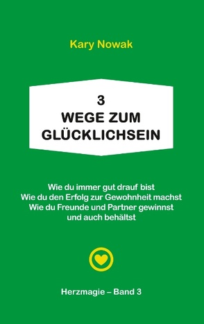 3 Wege zum Glücklichsein von Bücher mit Herz,  Autorengemeinschaft, Nowak,  Kary