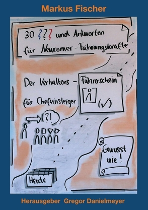 30 Fragen und Antworten für Newcomer-Führungskräfte von Danielmeyer,  Gregor, Fischer,  Markus