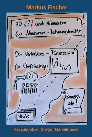 30 Fragen und Antworten für Newcomer-Führungskräfte von Danielmeyer,  Gregor, Fischer,  Markus