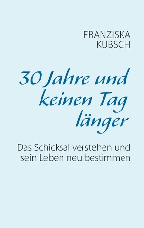 30 Jahre und keinen Tag länger von Kubsch,  Franziska