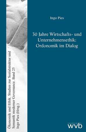 30 Jahre Wirtschafts- und Unternehmensethik: Ordonomik im Dialog von Pies,  Ingo