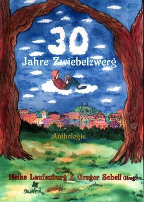 30 Jahre Zwiebelzwerg von Laufenburg,  Heike, Schell,  Gregor