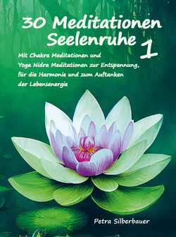 30 Meditationen Seelenruhe 1 von Silberbauer,  Petra