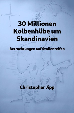 30 Millionen Kolbenhübe um Skandinavien von Jipp,  Christopher