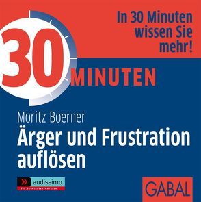 30 Minuten Ärger und Frustration auflösen von Boerner,  Moritz, Franke,  Gabi, Grauel,  Heiko, Karolyi,  Gilles