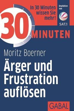 30 Minuten Ärger und Frustration auflösen von Boerner,  Moritz