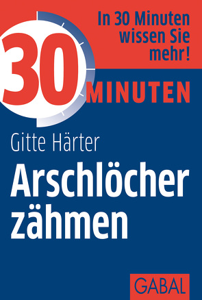 30 Minuten Arschlöcher zähmen von Härter,  Gitte