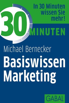 30 Minuten Basiswissen Marketing von Bernecker,  Michael