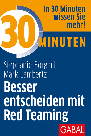 30 Minuten Besser entscheiden mit Red Teaming von Borgert,  Stephanie, Lambertz,  Mark