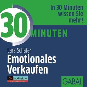 30 Minuten Emotionales Verkaufen von Franke,  Gabi, Karolyi,  Gilles, Piedesack,  Gordon, Schäfer,  Lars