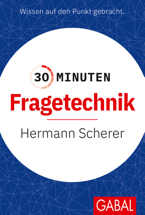 30 Minuten Fragetechnik von Scherer,  Hermann