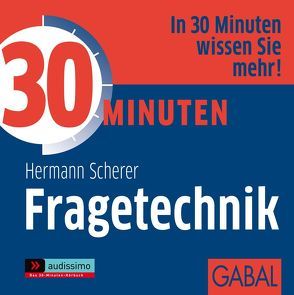 30 Minuten Fragetechnik von Bergmann,  Gisa, Grauel,  Heiko, Scherer,  Hermann