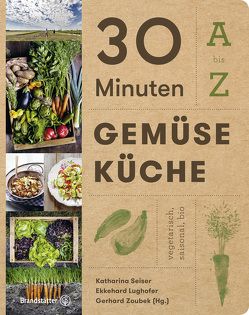 30 Minuten Gemüseküche von Lughofer,  Ekkehard, Seiser,  Katharina, Zoubek,  Gerhard