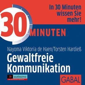 30 Minuten Gewaltfreie Kommunikation von Dressler,  Sonngard, Haen,  Nayoma Viktoria de, Hardieß,  Torsten, Karolyi,  Gilles, Piedesack,  Gordon