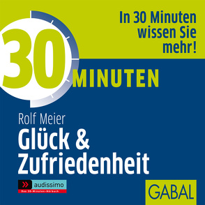 30 Minuten Glück und Zufriedenheit von Bergmann,  Gisa, Grauel,  Heiko, Meier,  Rolf