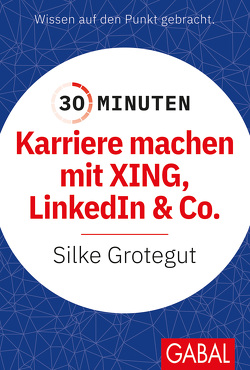 30 Minuten Karriere machen mit XING, LinkedIn und Co. von Grotegut,  Silke