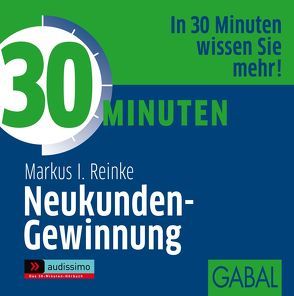 30 Minuten Neukunden-Gewinnung von Dressler,  Sonngard, Grauel,  Heiko, Piedesack,  Gordon, Reinke,  Markus I.