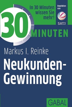 30 Minuten Neukunden-Gewinnung von Reinke,  Markus I.