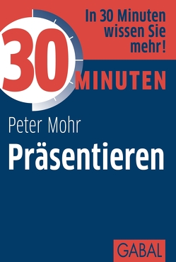 30 Minuten Präsentieren von Mohr,  Peter