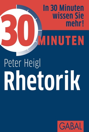 30 Minuten Rhetorik von Heigl,  Peter