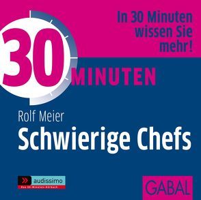 30 Minuten Schwierige Chefs von Bergmann,  Gisa, Grauel,  Heiko, Meier,  Rolf