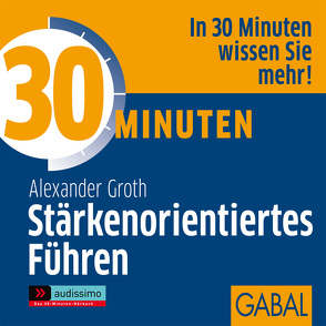 30 Minuten Stärkenorientiertes Führen von Franke,  Gabi, Groth,  Alexander, Karolyi,  Gilles