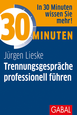 30 Minuten Trennungsgespräche professionell führen von Lieske,  Jürgen