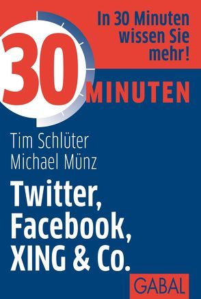 30 Minuten Twitter, Facebook, XING & Co von Münz,  Michael, Schlüter,  Tim