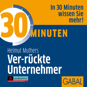 30 Minuten Ver-rückte Unternehmer von Franke,  Gabi, Grauel,  Heiko, Karolyi,  Gilles, Muthers,  Helmut