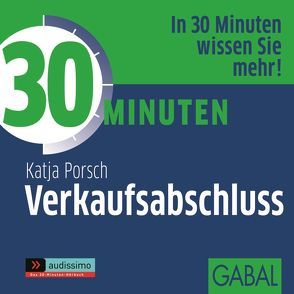 30 Minuten Verkaufsabschluss von Godec,  Sabina, Grauel,  Heiko, Piedesack,  Gordon, Porsch,  Katja