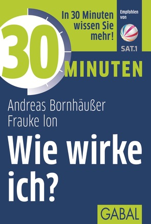 30 Minuten Wie wirke ich? von Bornhäußer,  Andreas, Ion,  Frauke