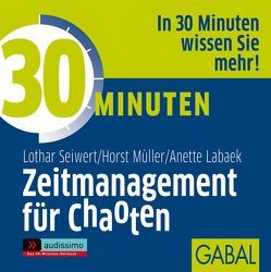 30 Minuten Zeitmanagement für Chaoten von Bergmann,  Gisa, Grauel,  Heiko, Labaek-Noeller,  Anette, Mueller,  Horst, Seiwert,  Lothar