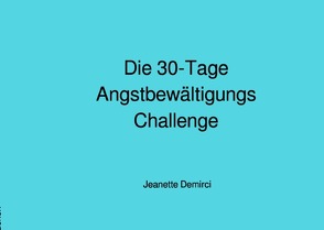 30 Tage Angstbewältigungs-Challenge von Demirci,  Jeanette